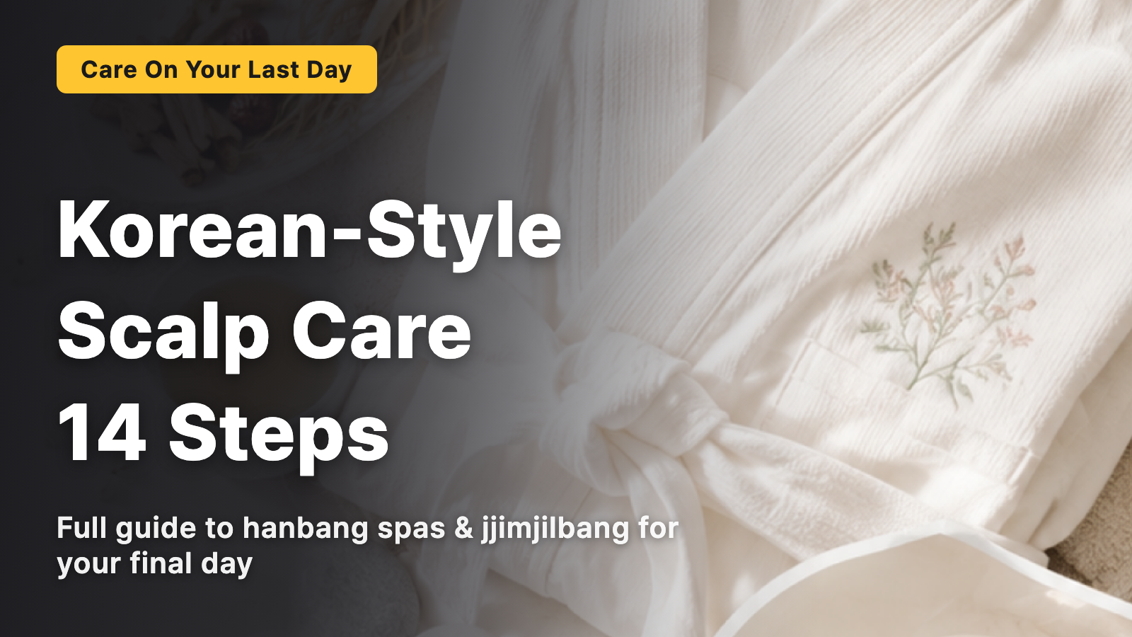 Complete Guide to Korean Head Spas｜14-Step Scalp Care to Experience on Your Final Day