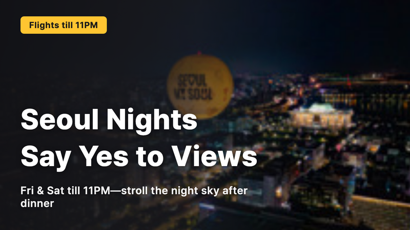 Seoul Dal—open until 11 p.m. on Fridays and Saturdays, the perfect night view spot
