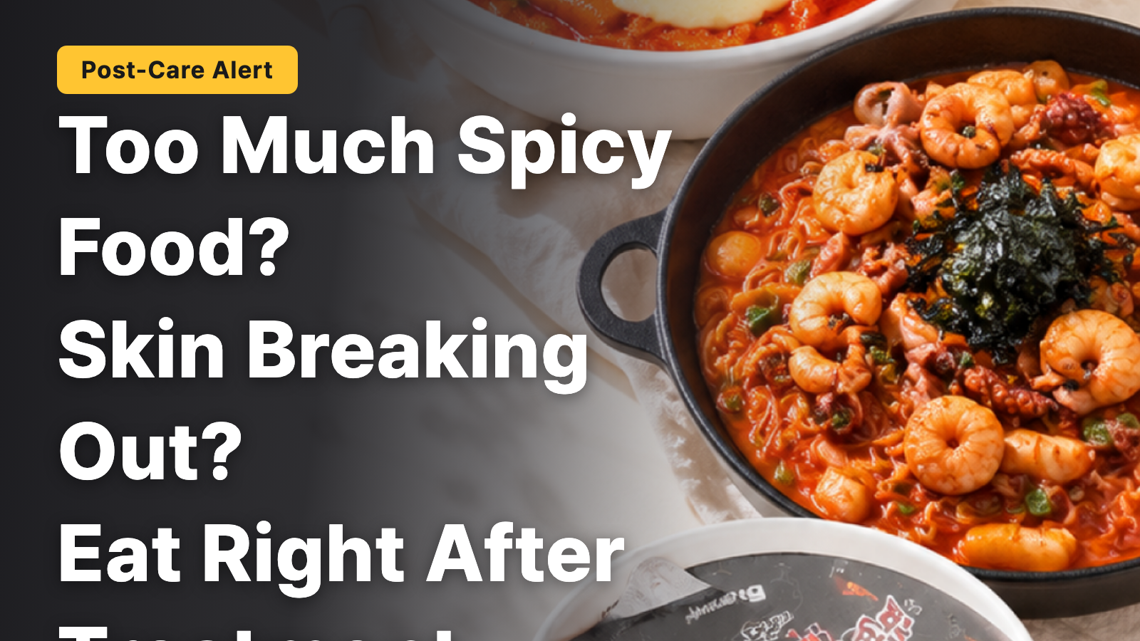 Does Eating Only Spicy Foods During Your Trip to Korea Affect Your Skin? A Post-Procedure Dietary Guide