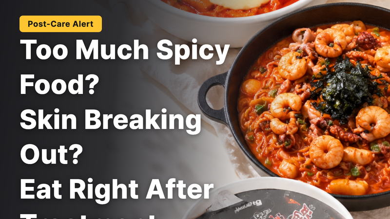 Does Eating Only Spicy Foods During Your Trip to Korea Affect Your Skin? A Post-Procedure Dietary Guide
