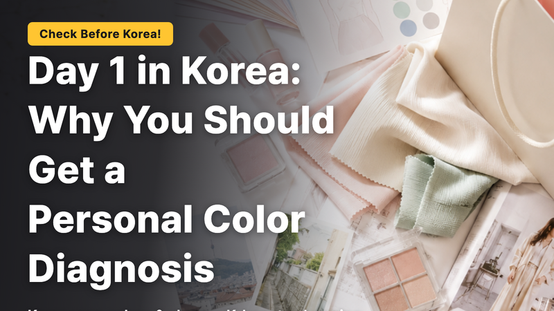 Why you should get a personal color analysis on your first day in Korea